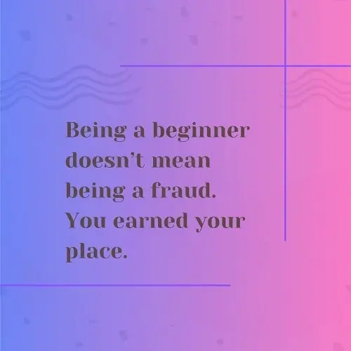 Graphic: Inspirational quote on imposter syndrome: "Being a beginner doesn’t mean being a fraud. You earned your place." Text encourages new coders to trust their journey.